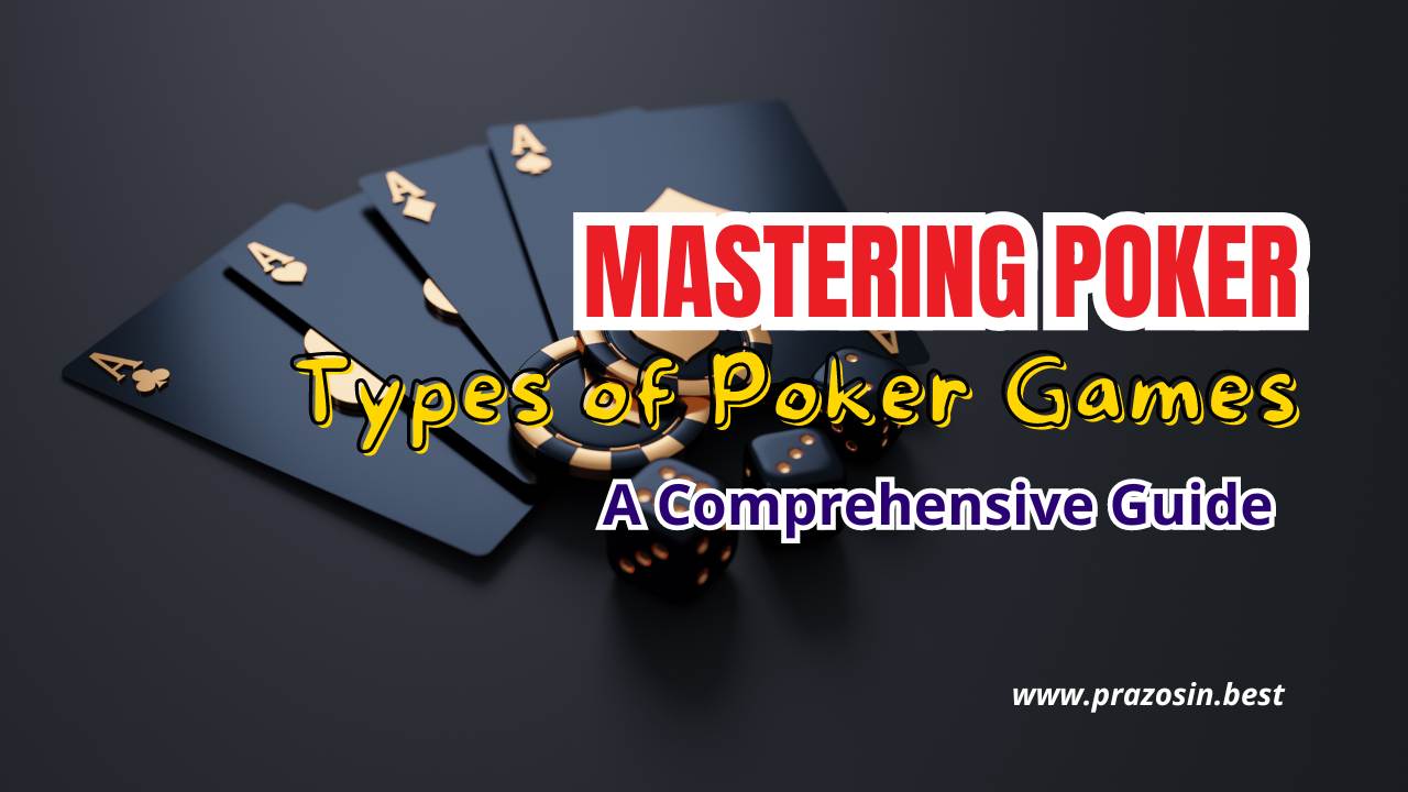Mastering Poker: A Comprehensive Guide to Different Types of Poker Games Mastering Poker: A Comprehensive Guide to Different Types of Poker Games